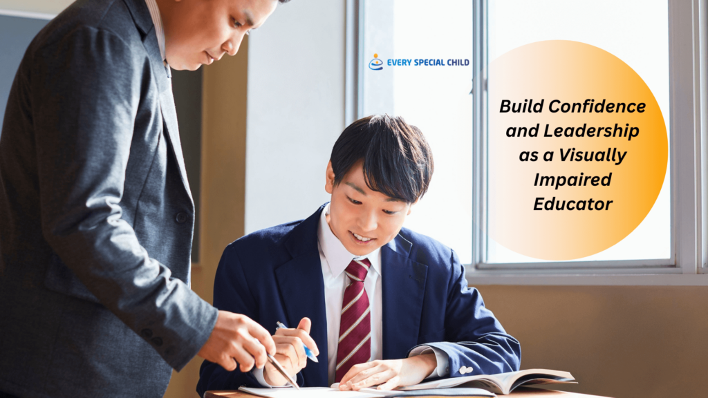 Build Confidence and Leadership as a Visually Impaired Educator