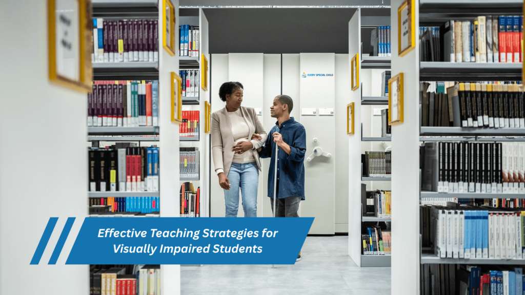 Effective Teaching Strategies for Visually Impaired Students